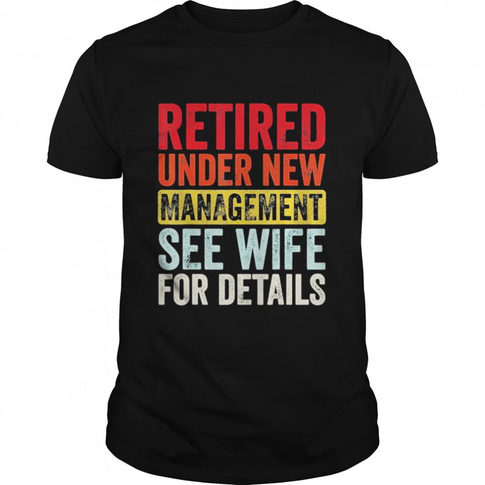Retired Under New Management See Wife For Details Husband shirt Classic Men's T-shirt