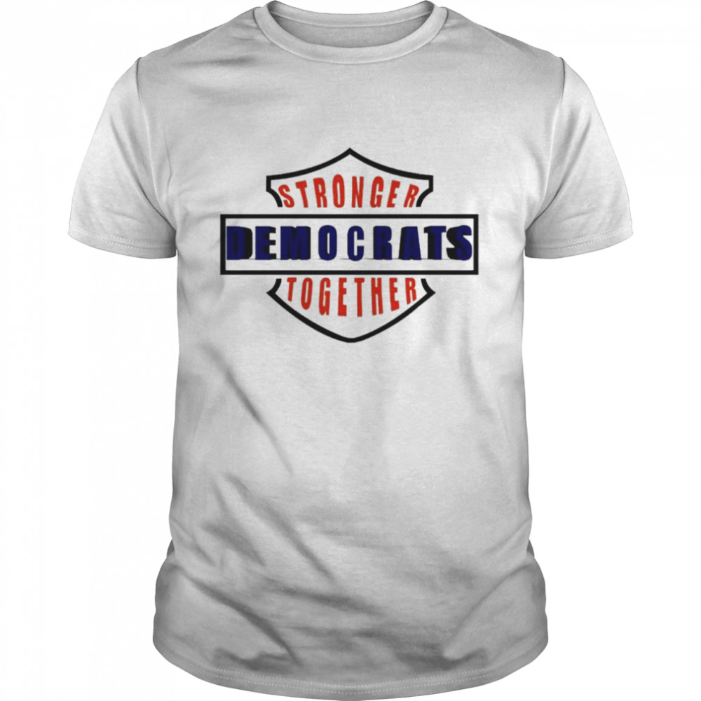 Stronger Democrats Together shirt