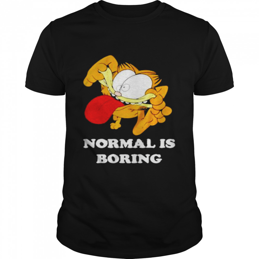 Garfield normal is boring shirt