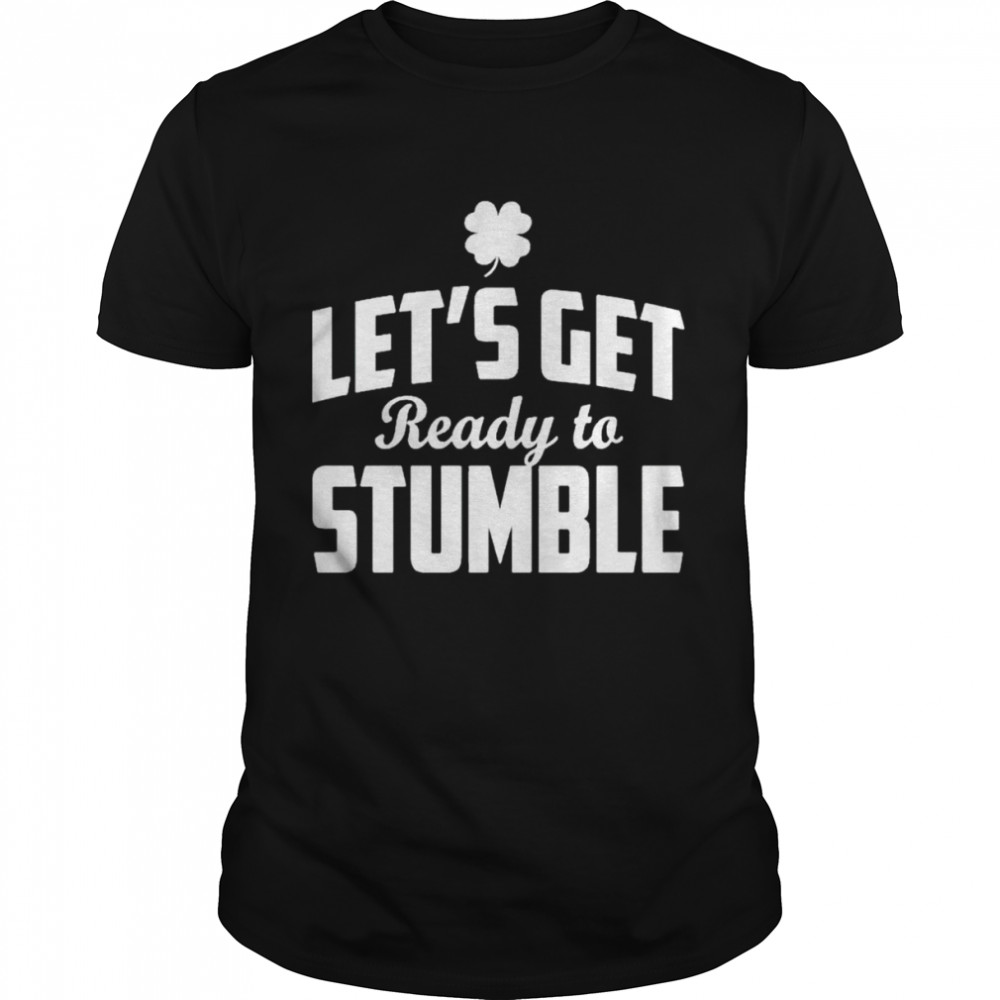 Lets Get Ready To Stumble shirt