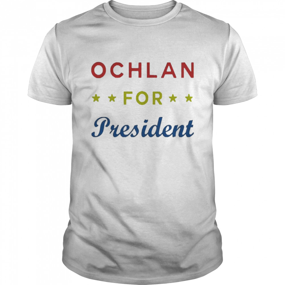 Ochlan For President Shirt