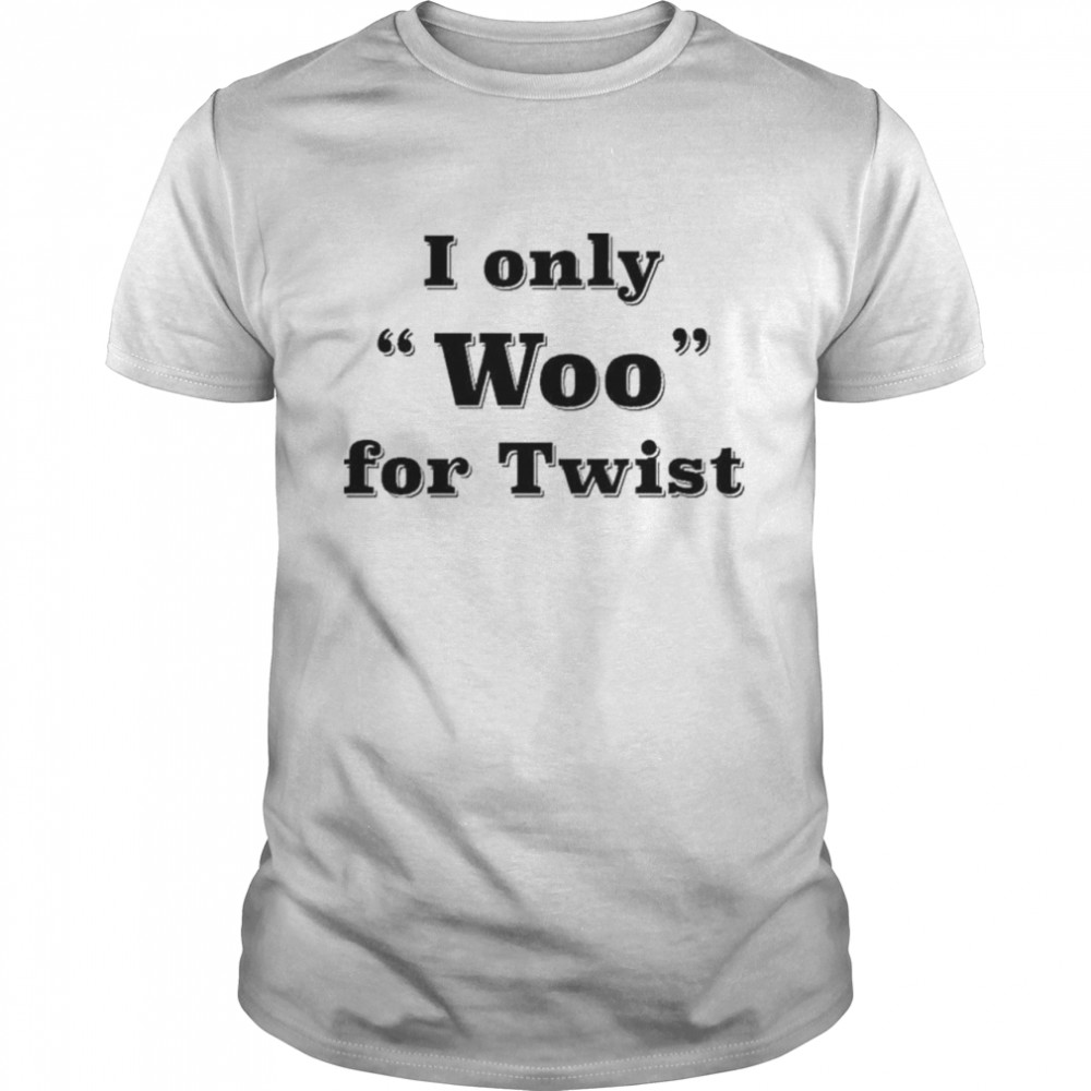 I Only Woo For Twist T-Shirt