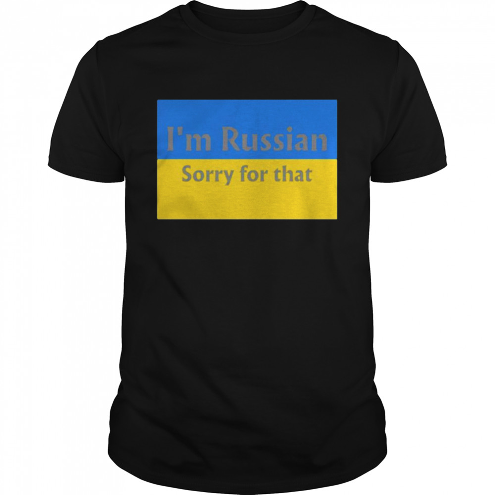 I’m Russian sorry for that Ukraine flag shirt Classic Men's T-shirt