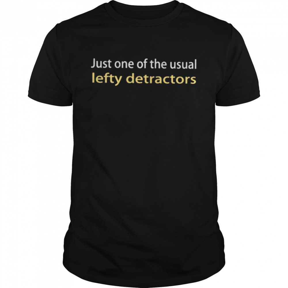 Just one of the usual lefty detractors shirt