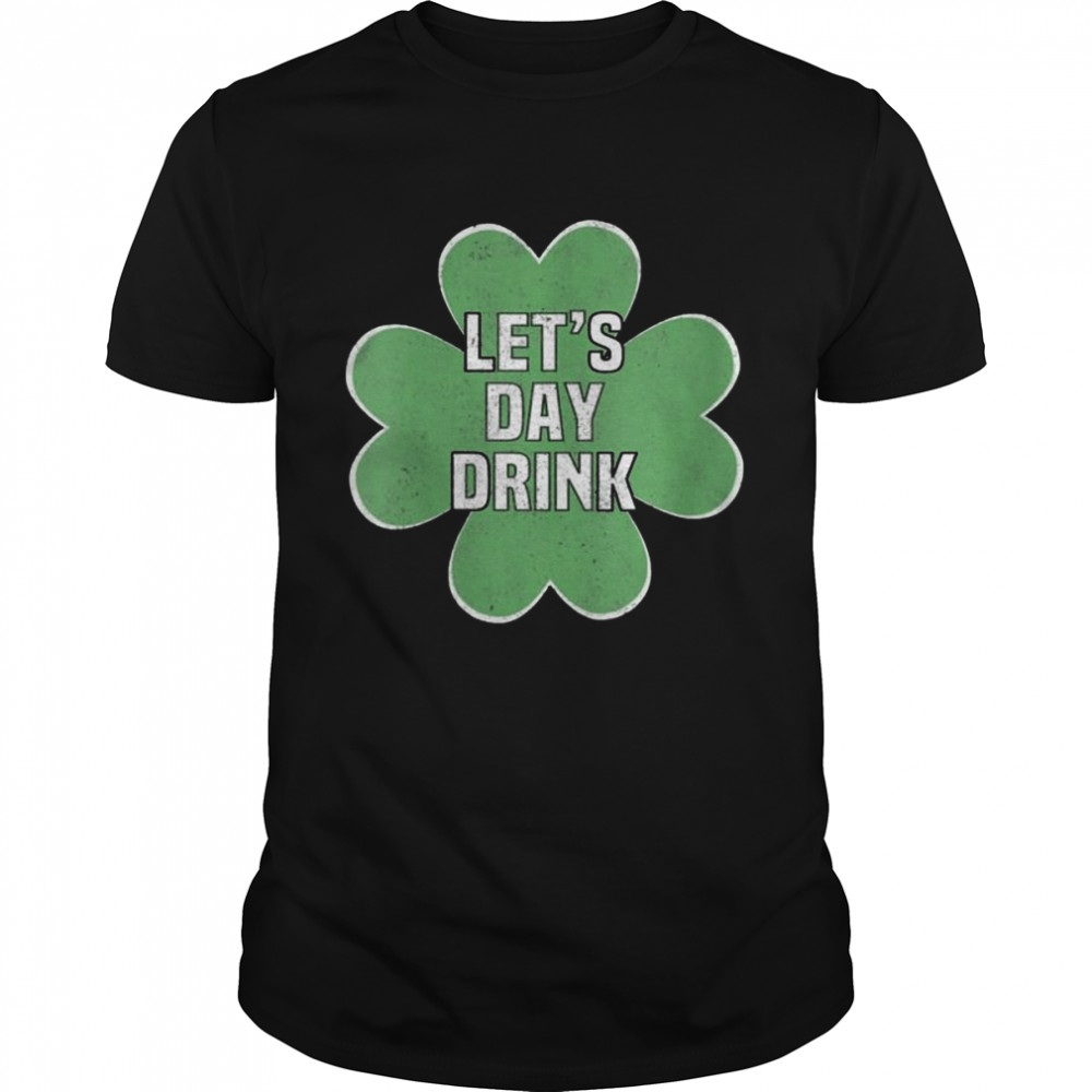 Let’s Day Drink St Patrick’s Day shirt Classic Men's T-shirt