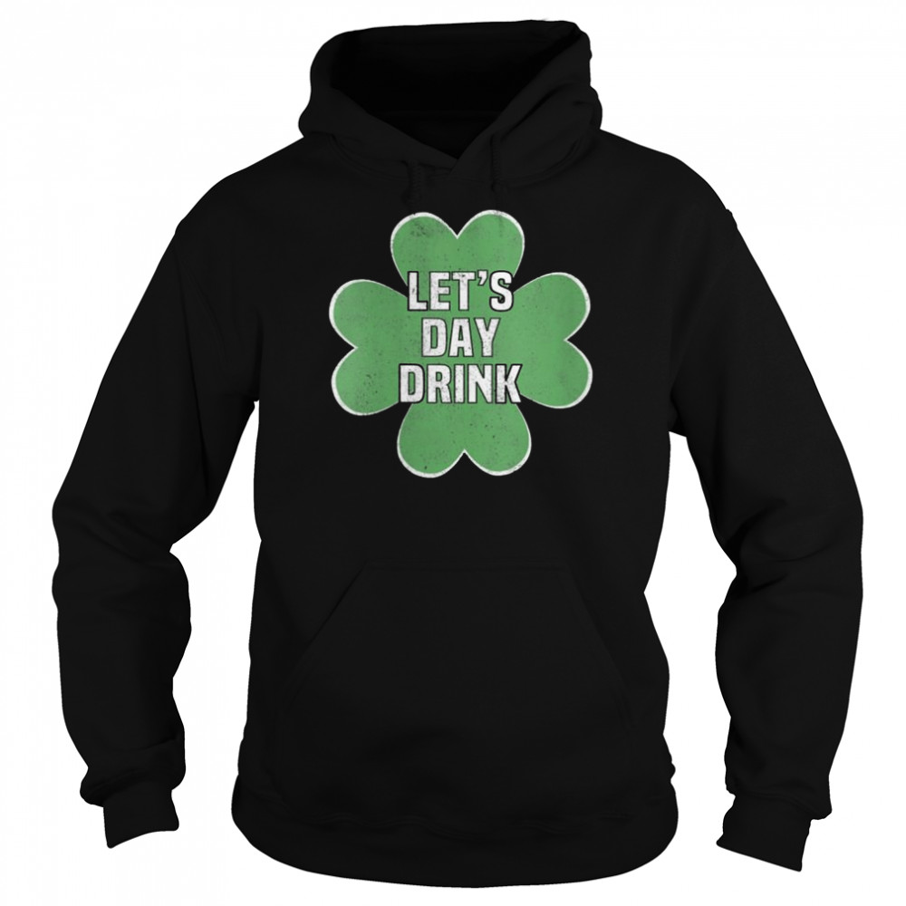 Let’s Day Drink St Patrick’s Day shirt Unisex Hoodie