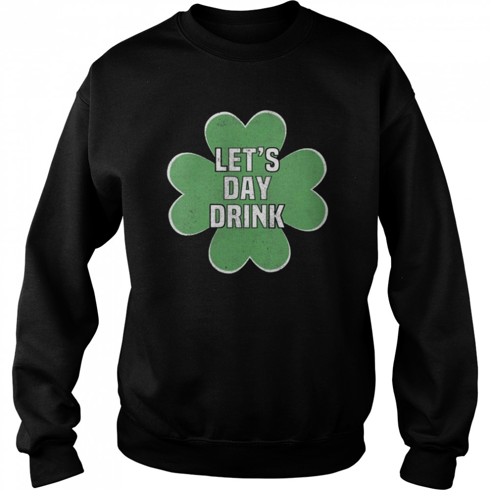 Let’s Day Drink St Patrick’s Day shirt Unisex Sweatshirt