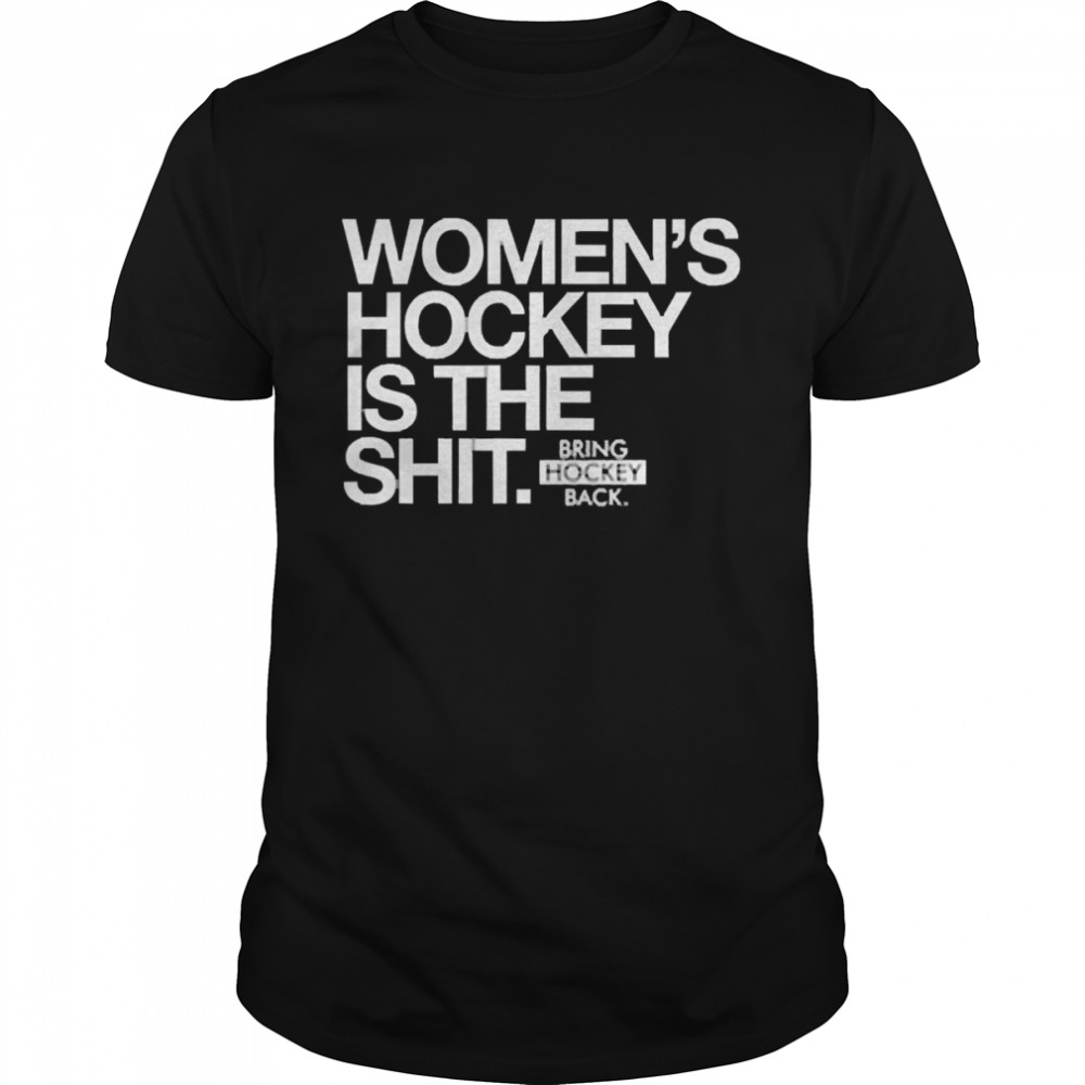 Women’s Hockey Is The Shit Bring Hockey Back  Classic Men's T-shirt