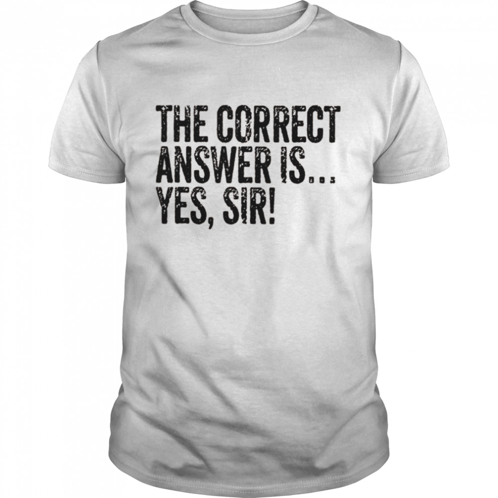 Answer Is Yes Sir Naughty Sub Dom Dominant Adult Humor Shirt