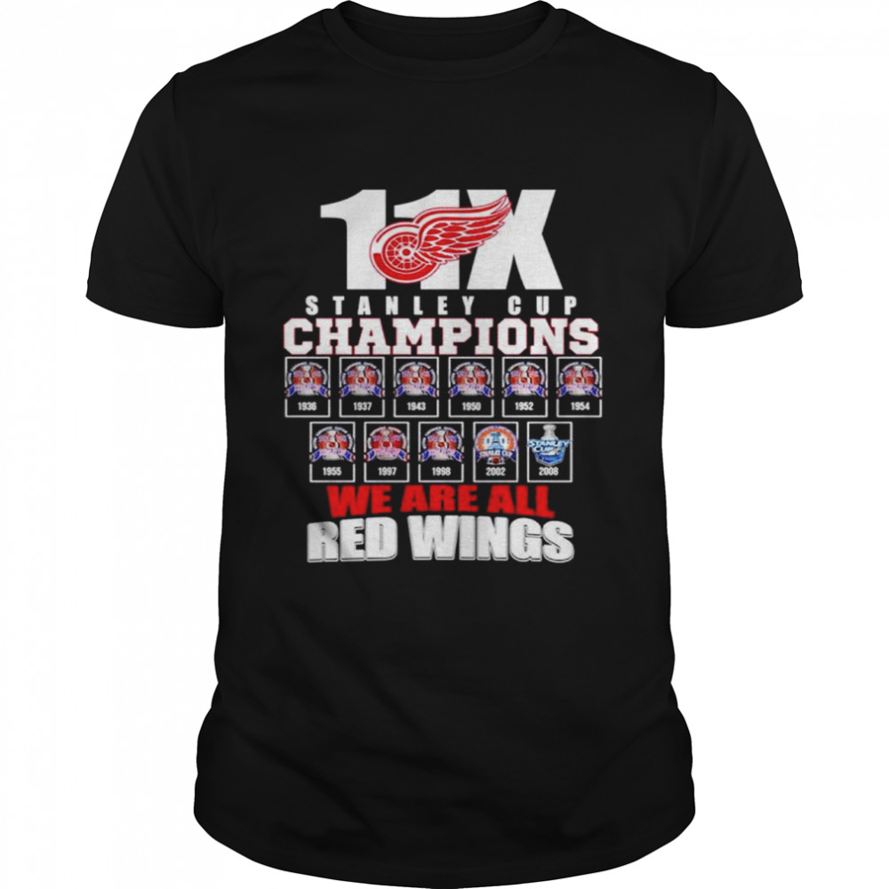 Detroit Red Wings 11x Stanley Cup Champions We Are All Red Wings Shirt