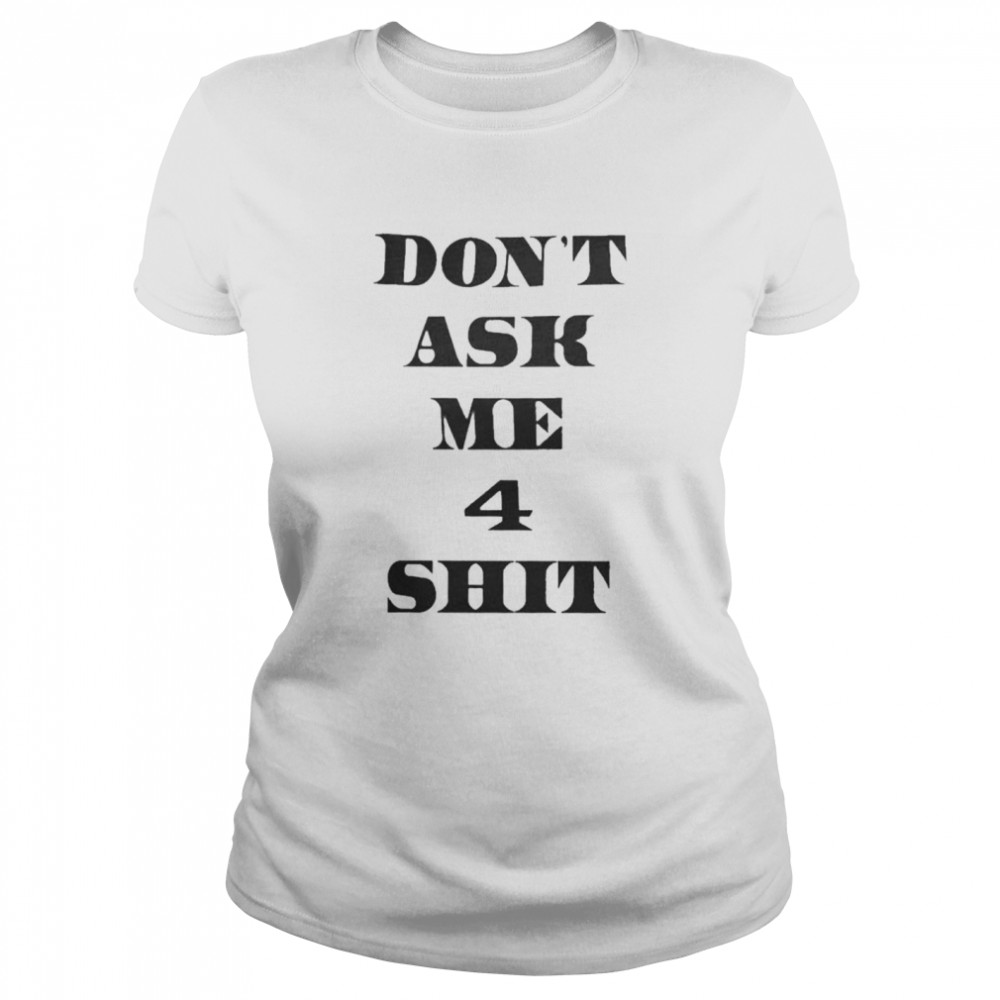 Dont Ask Me 4 Shit shirt Classic Women's T-shirt