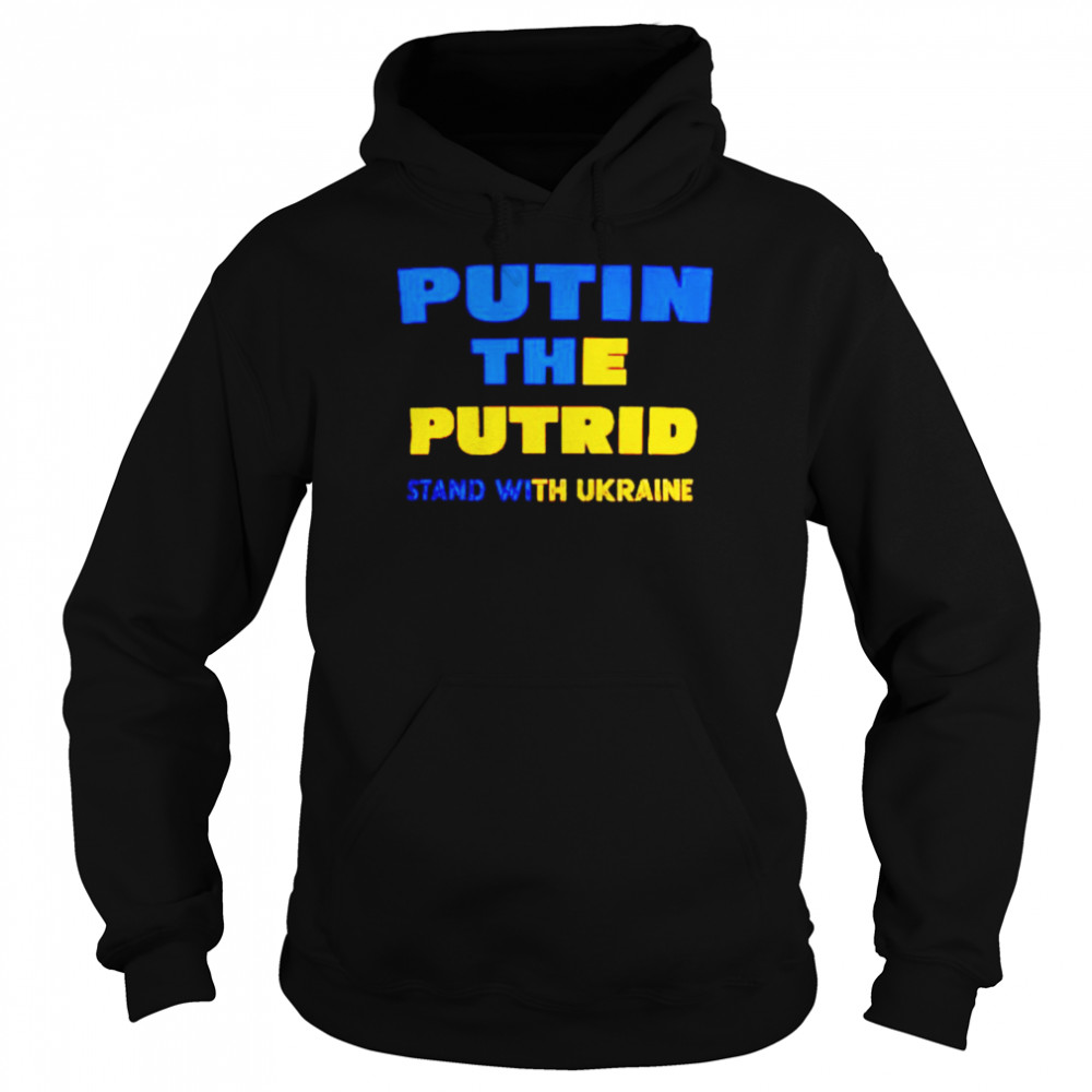 Putin the putrid stand with Ukraine shirt Unisex Hoodie