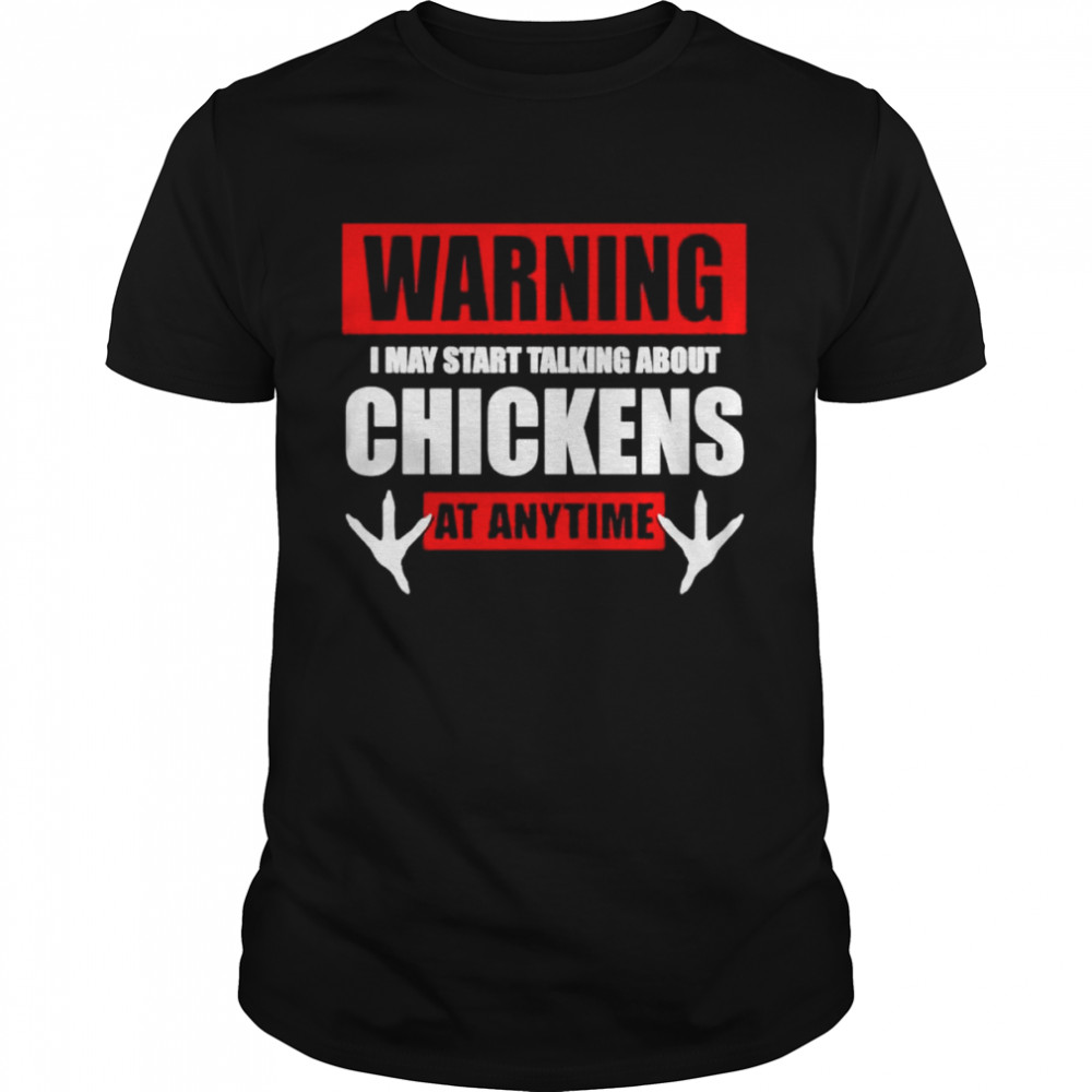 Warning I may start talking about chickens at anytime shirt Classic Men's T-shirt