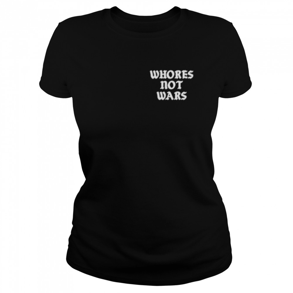 Whores not wars shirt Classic Women's T-shirt