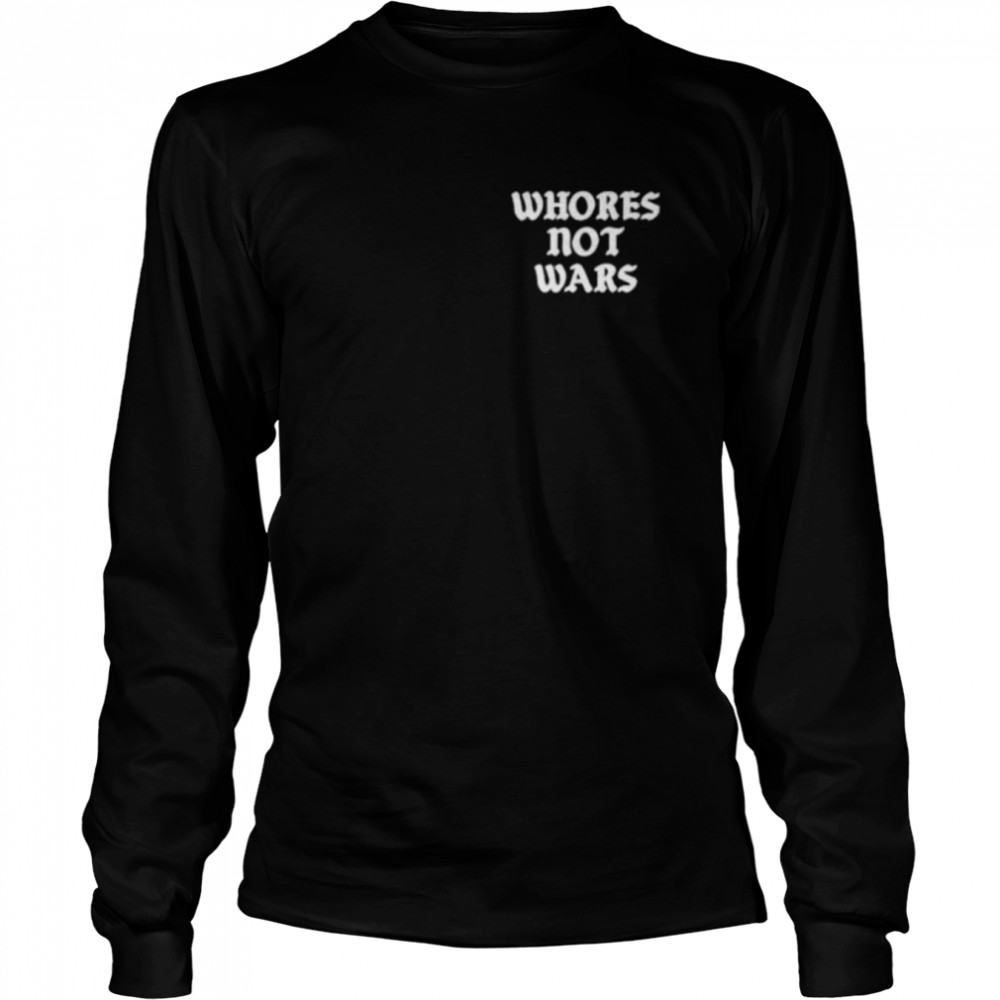 Whores not wars shirt Long Sleeved T-shirt