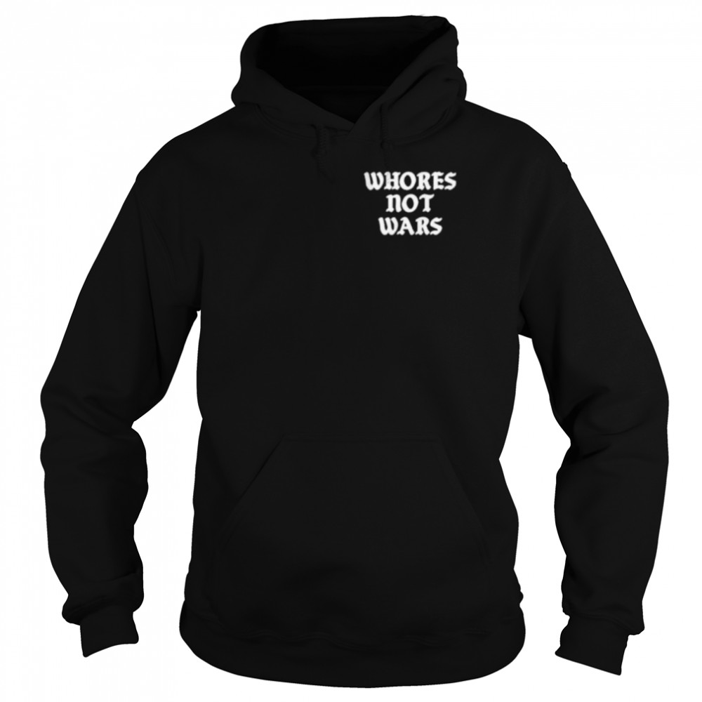 Whores not wars shirt Unisex Hoodie