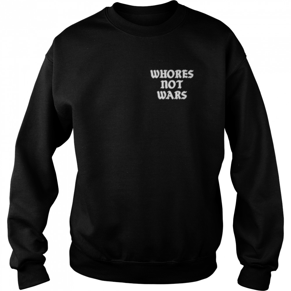 Whores not wars shirt Unisex Sweatshirt
