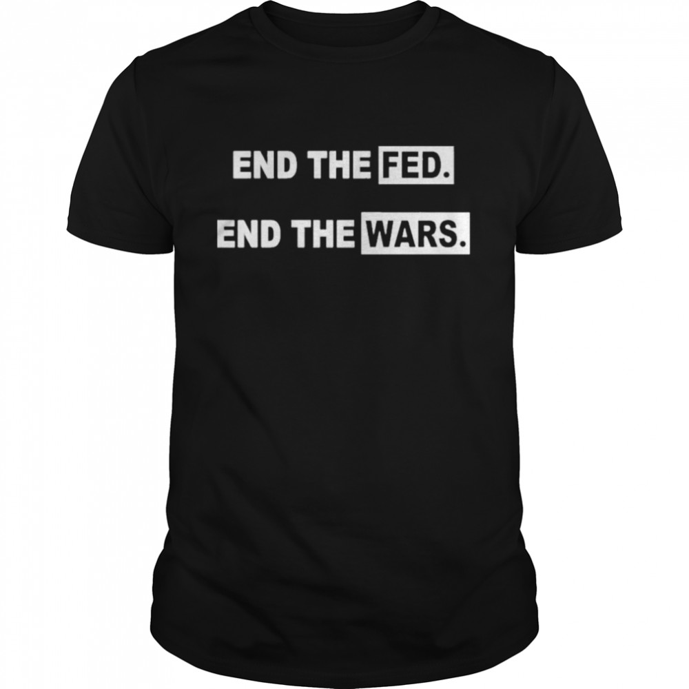 End the fed end the wars shirt