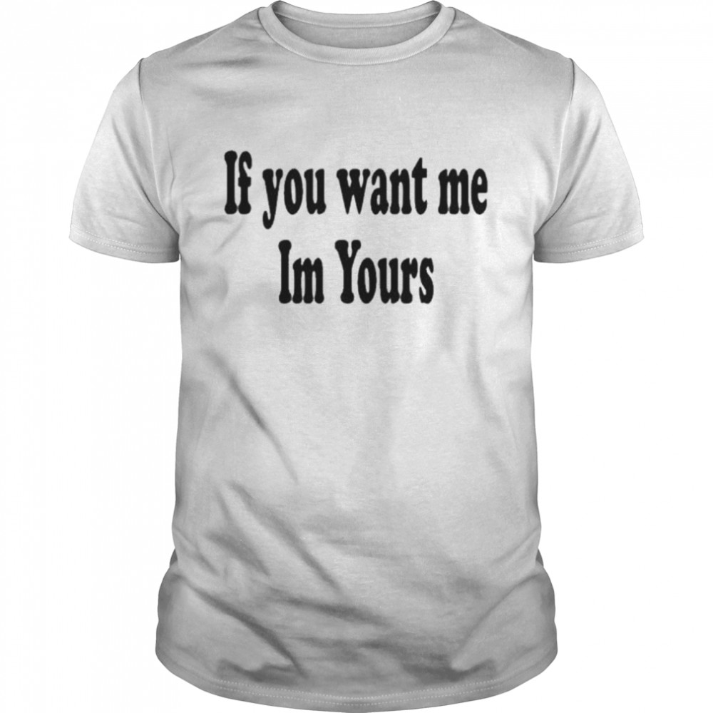 If You Want Me Im Yours New Hilmaklintaf T-Shirt