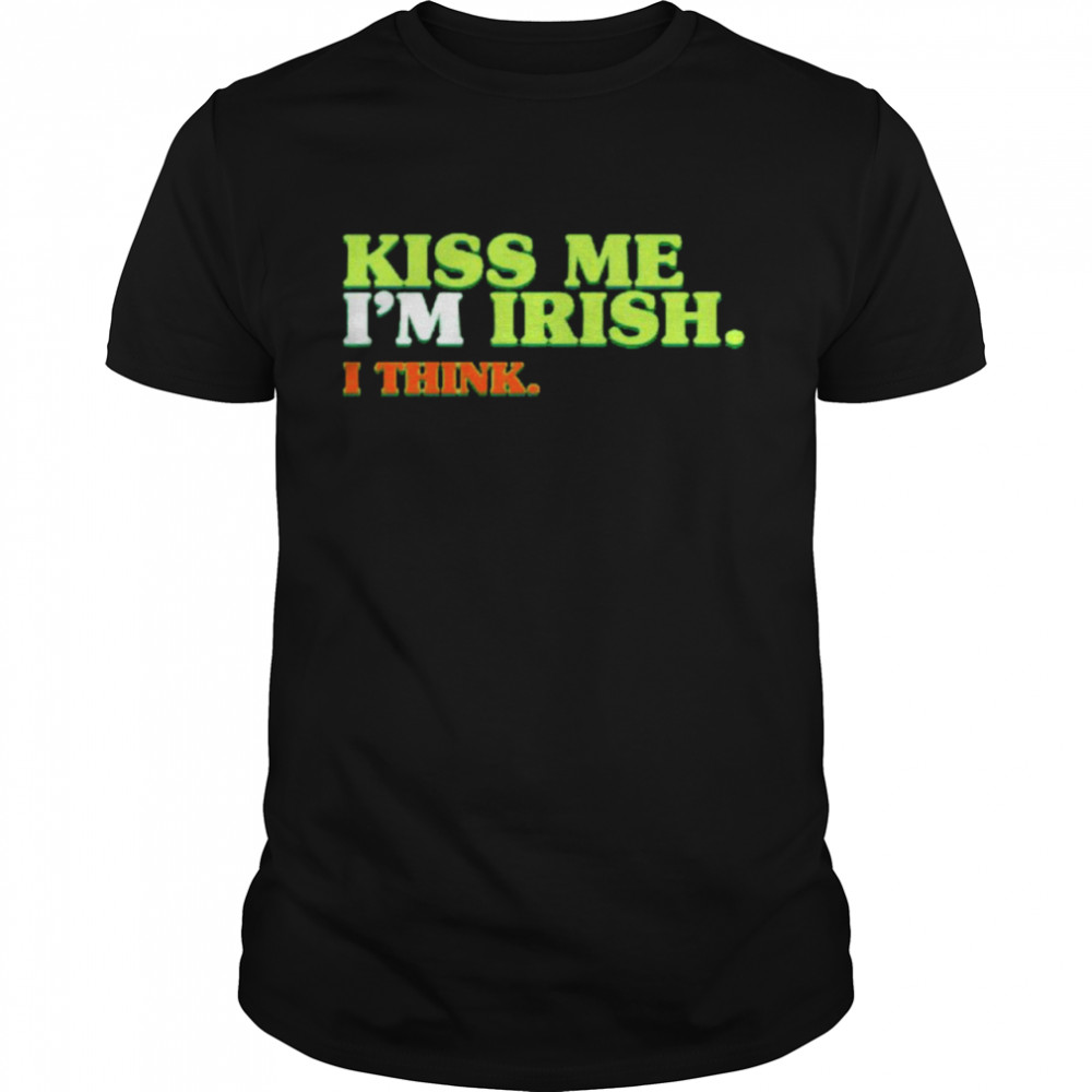 St Patrick’s day kiss me I’m Irish I think shirt Classic Men's T-shirt