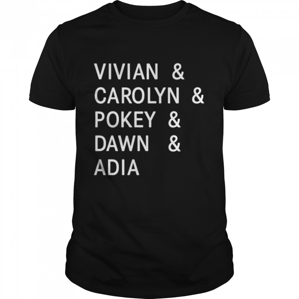 Vivian Carolyn Pokey Dawn and Adia shirt