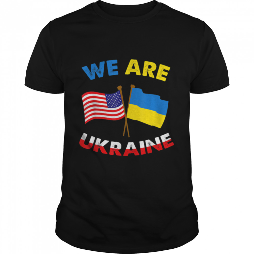 We Are Ukraine Shirt Support Ukraine Ukrainian Rights Flag T-Shirt B09TPH7T75