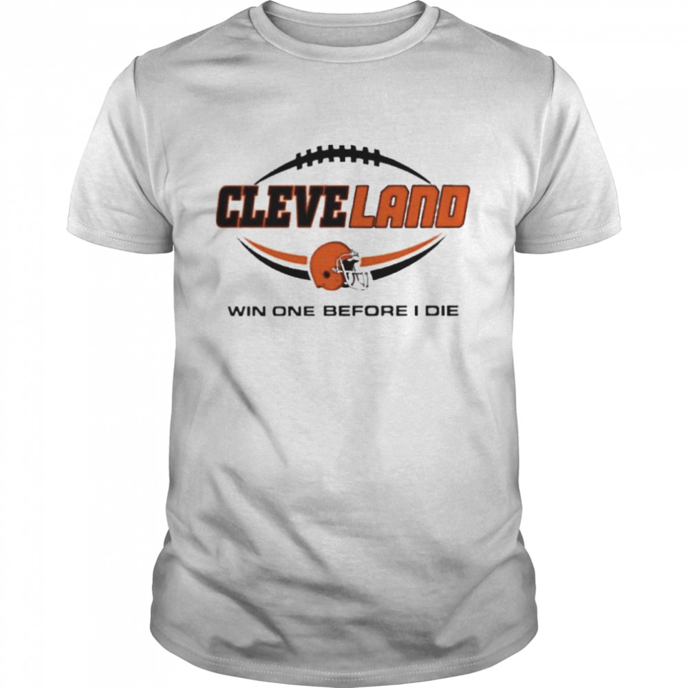 Cleveland Browns Win One Before I Die shirt