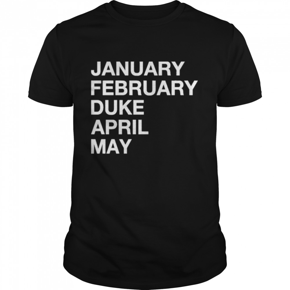 January February Duke April May shirt