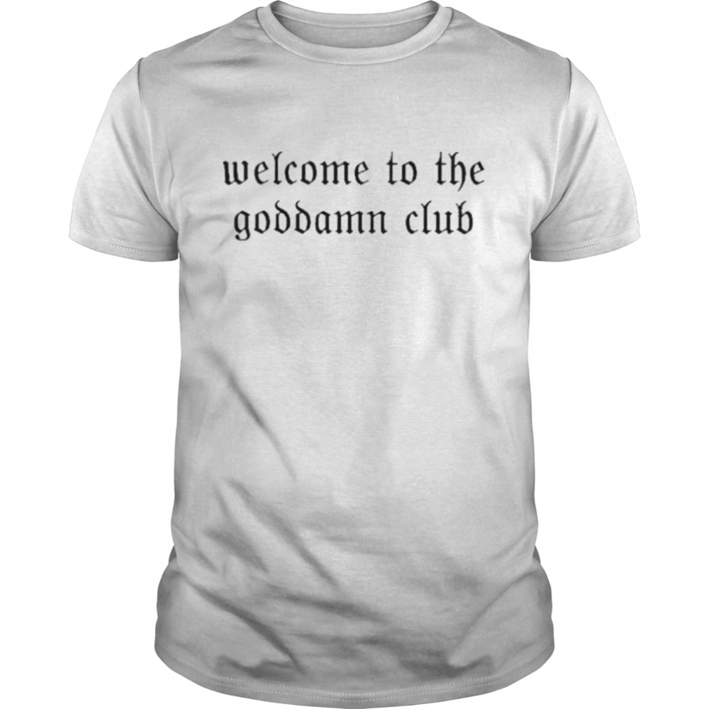 Welcome To The Goddamn Club shirt Classic Men's T-shirt