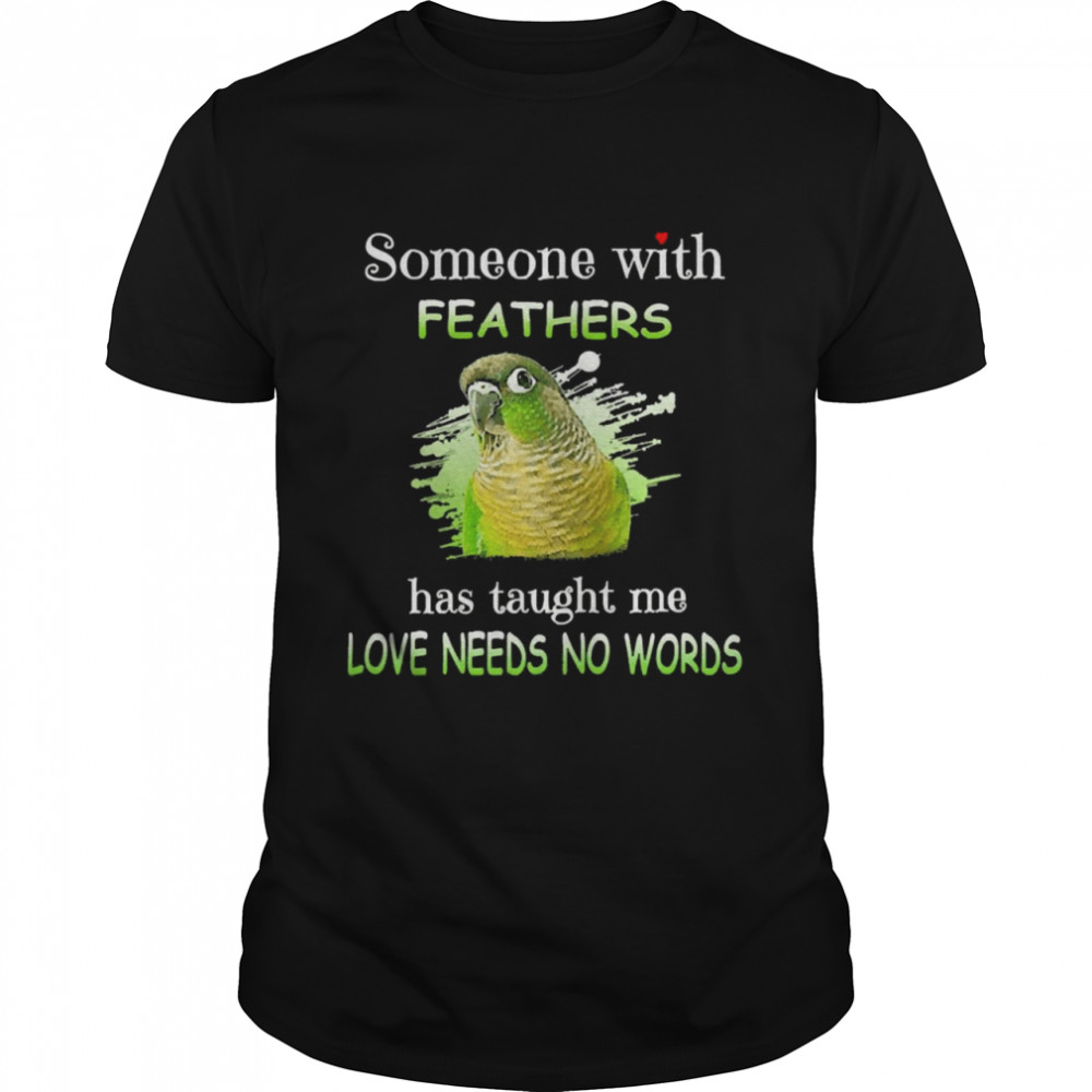 Parrot GCC Someone With Feathers Has Taught Me Love Needs No Words  Classic Men's T-shirt