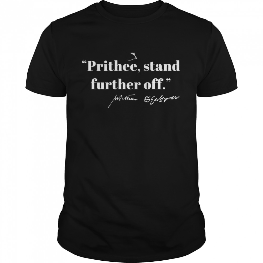PRITHEE STAND FURTHER OFF Shakespeare Meme Quote ON BACK  Classic Men's T-shirt