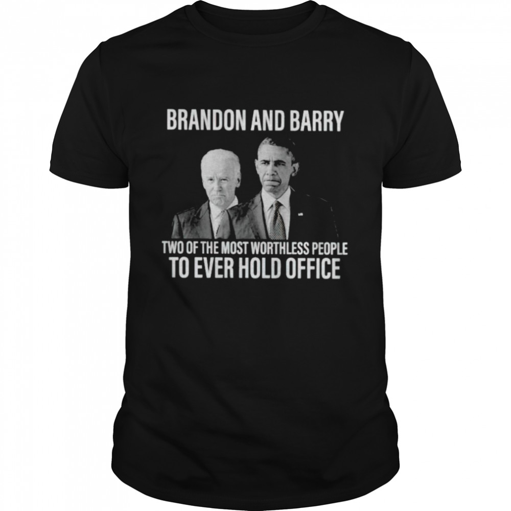 Brandon and Barry two of the most worthless people Biden and Obama shirt