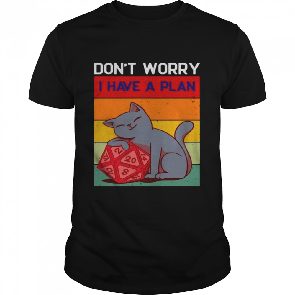 Don’t Worry I Have A Plan D20 dice Dungeons Cat Dnd Dice  Classic Men's T-shirt