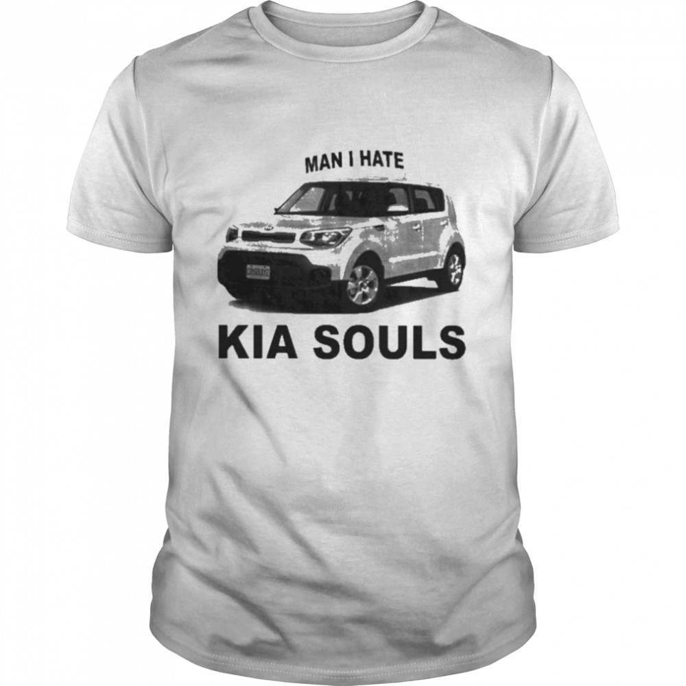 Man I Hate Kia Souls Tee Shirt