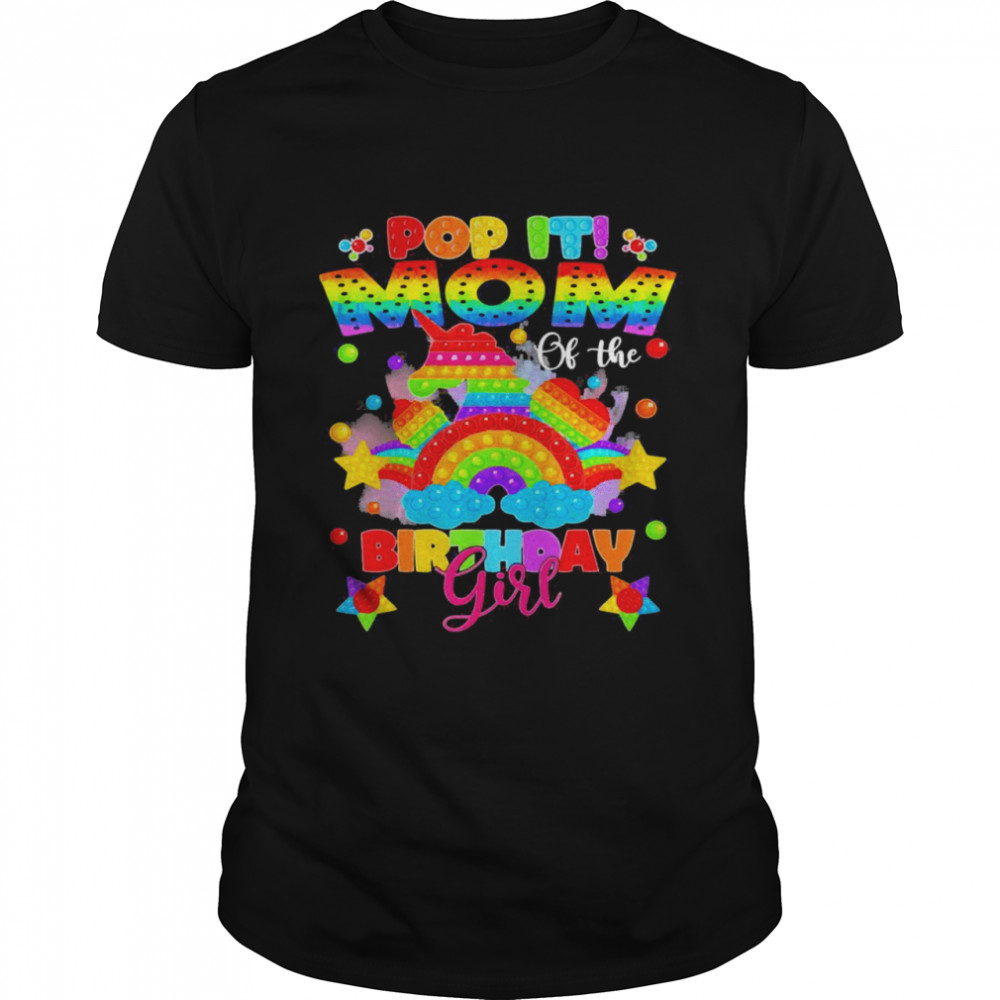 Mom of the Birthday Girl Unicorn Girls Rainbow Pop it Shirt