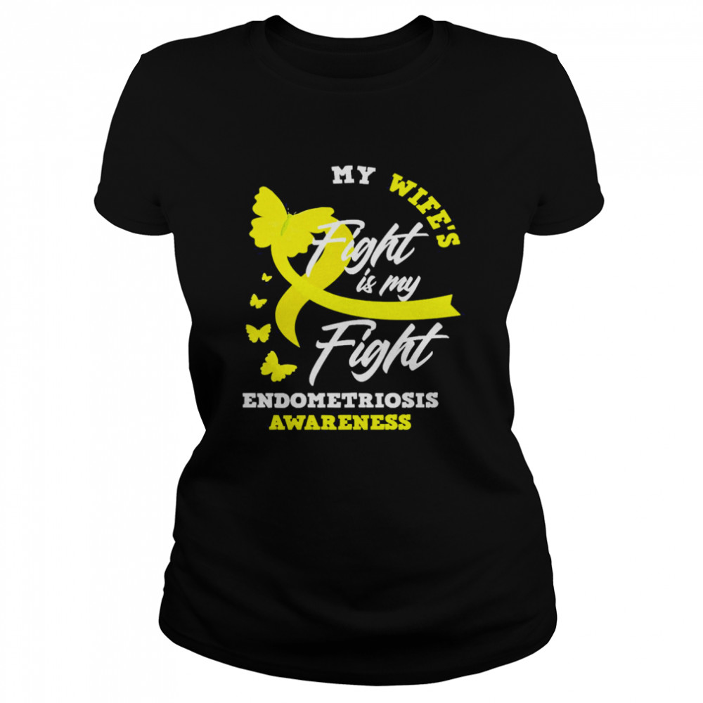 My Wife’s Fight Is My Fight Endometriosis Awareness  Classic Women's T-shirt