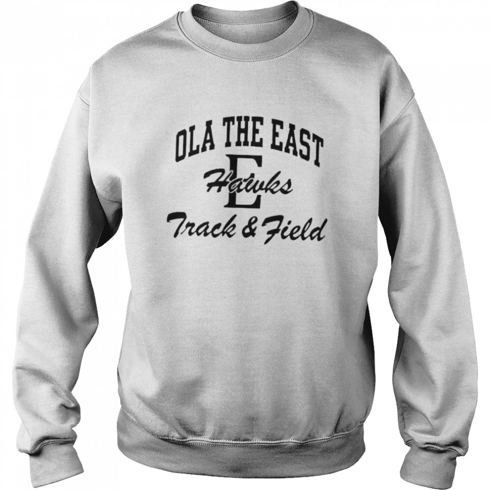 Ola the east hawks track field shirt Unisex Sweatshirt