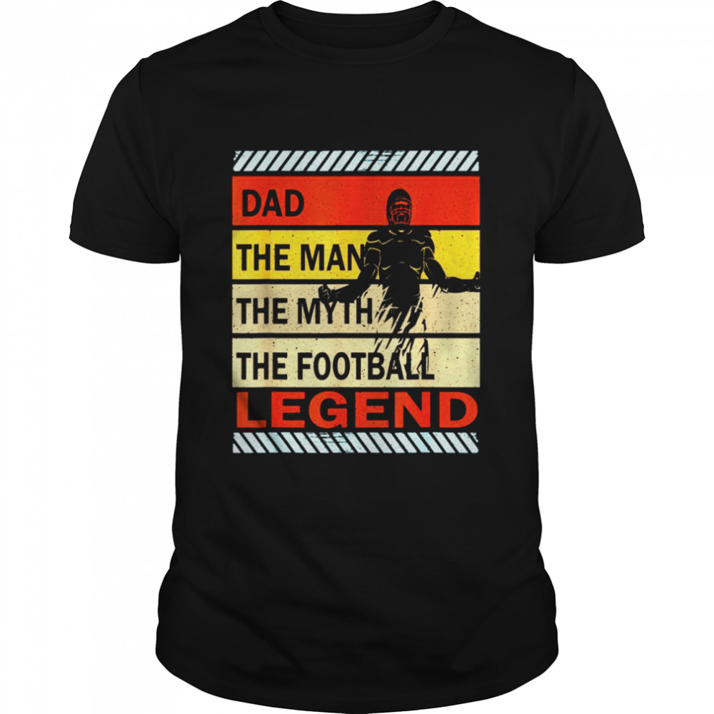 Dad The Man The Myth The Football Legend Vintage Father day Shirt