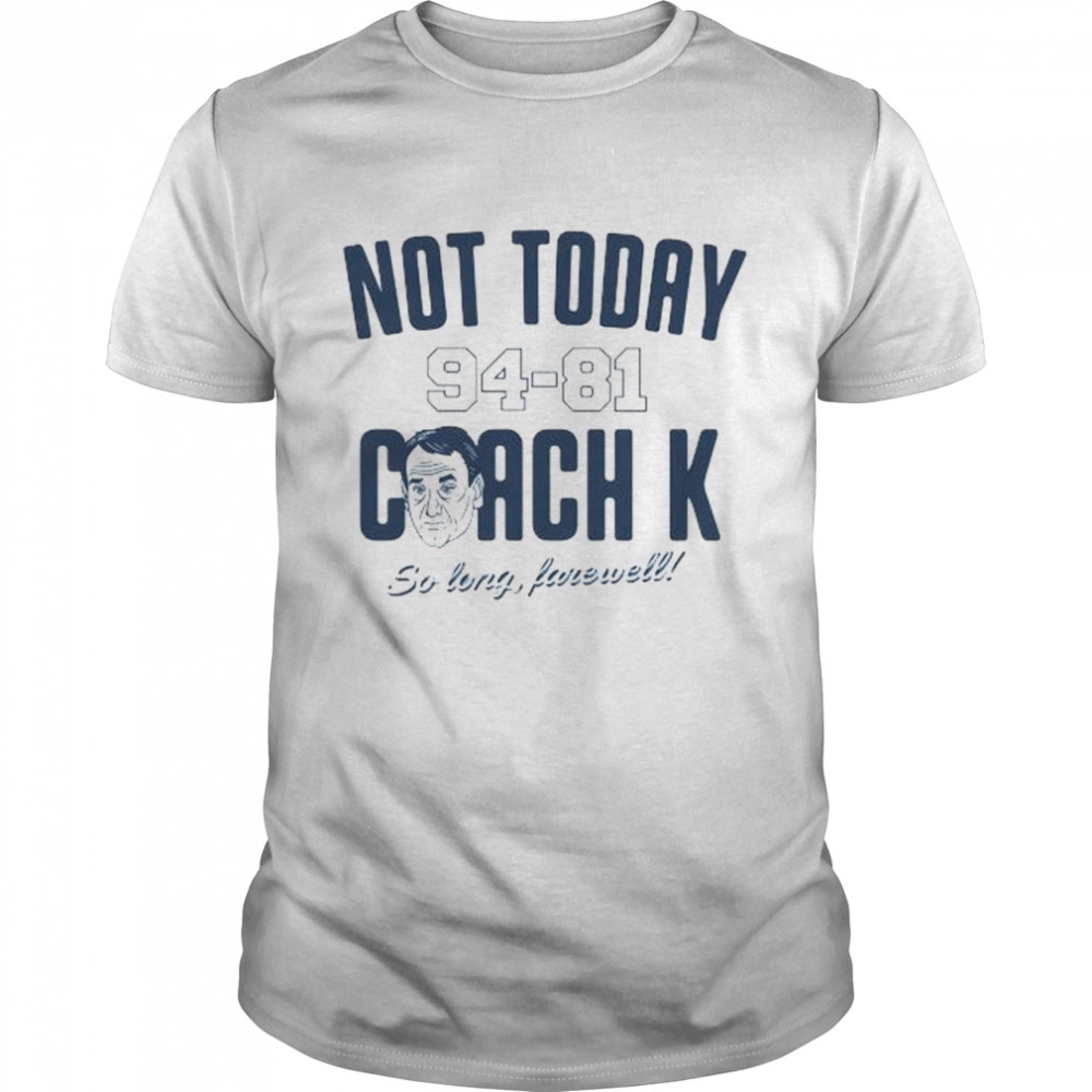 Not today coach k for north Carolina basketball shirt