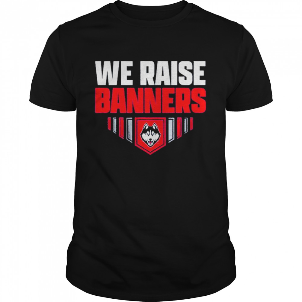 UConn We Raise Banners shirt