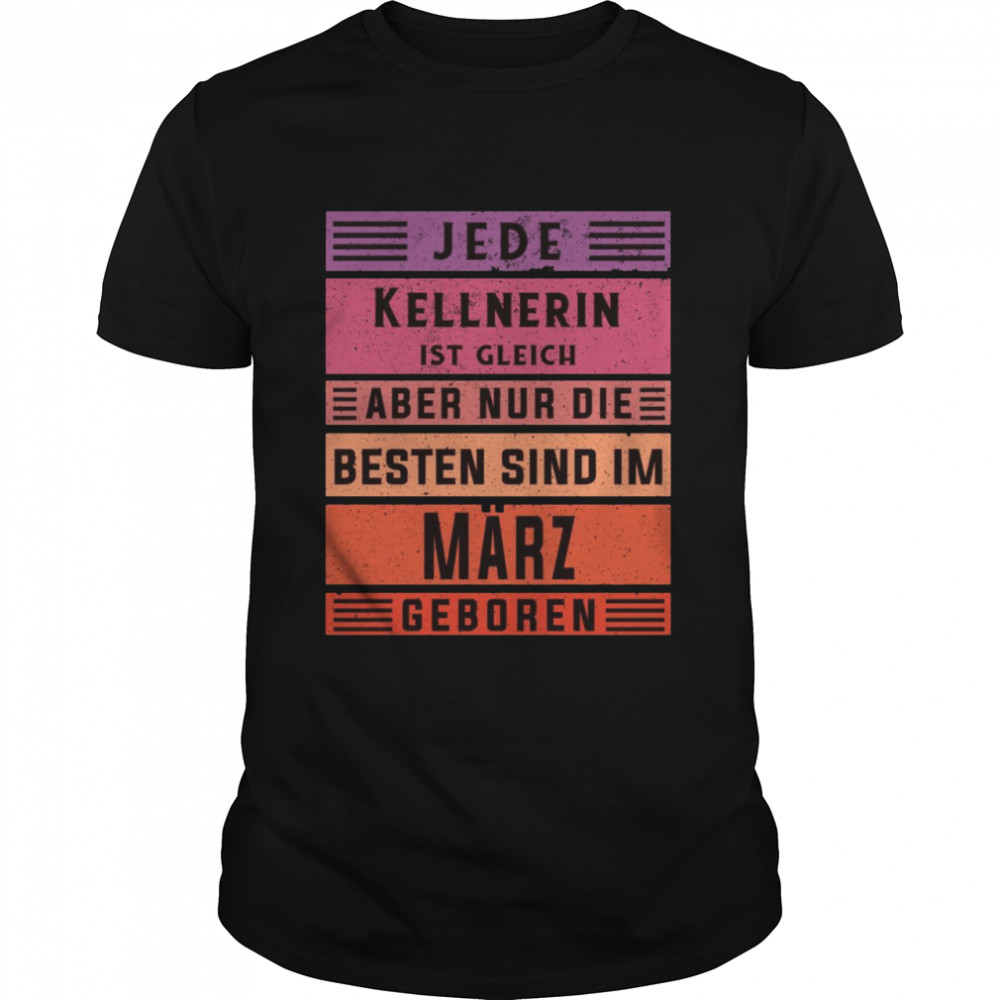 Geburtstag März geboren Kellnerin Langarmshirt  Classic Men's T-shirt