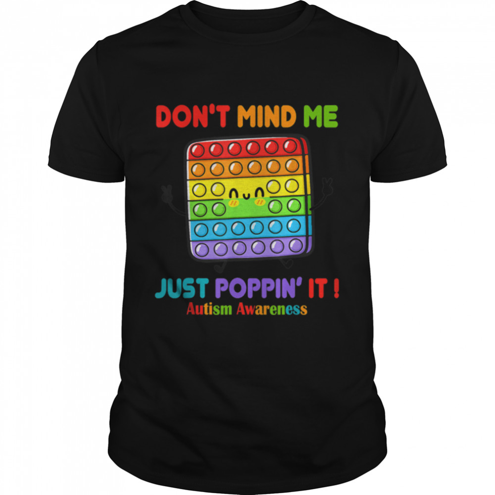 Autism Day Don't Mind Me Just Poppin' Funny Fidget Toy T- B09VD2VBKG Classic Men's T-shirt