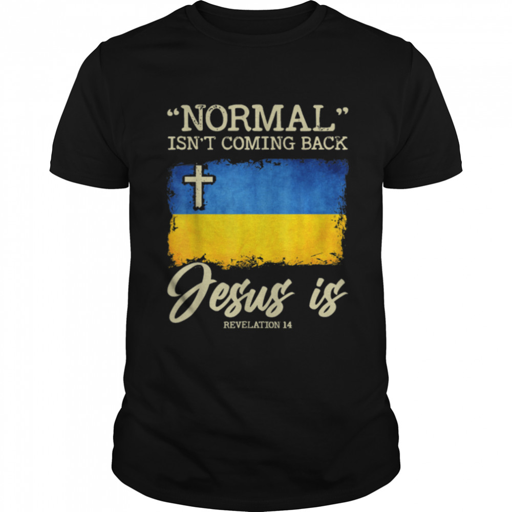 Mens Ukraine Flag Ukrainian Normal Isn’t Coming Back Jesus Design T-Shirt B09VBJCDTL