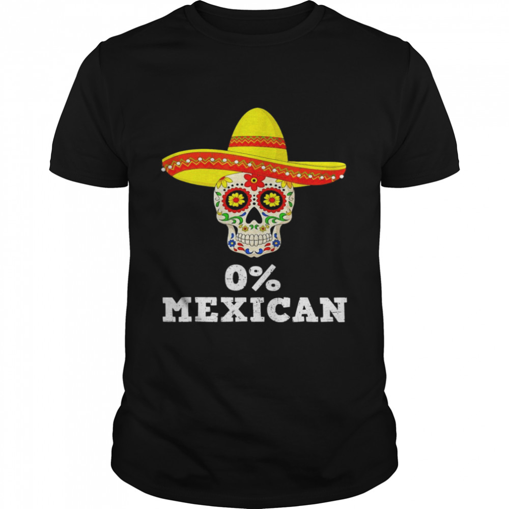0% Mexican Cinco de Mayo Sombrero Mexican Skull Vintage Shirt
