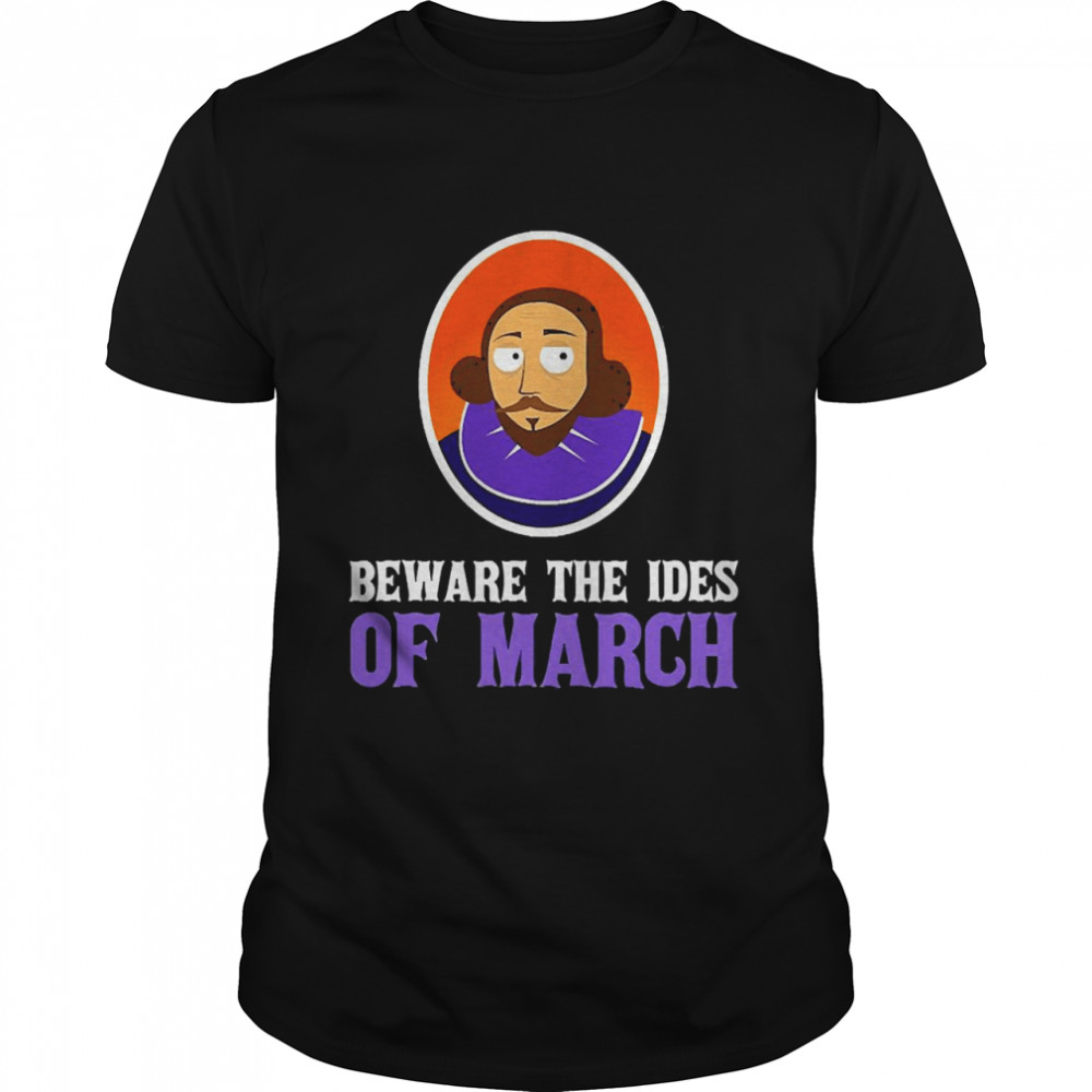 Beware The Ides Of March Shakespeare Shirt