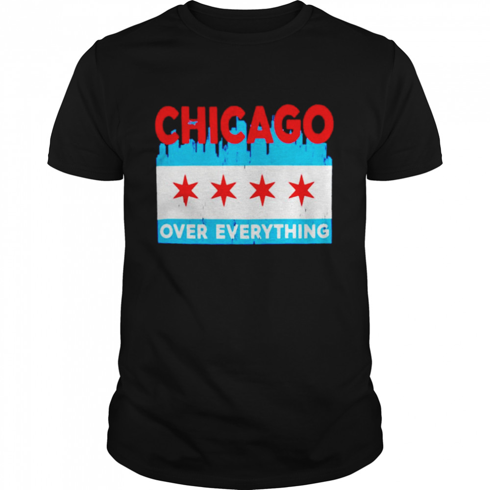 Chicago over everything shirt
