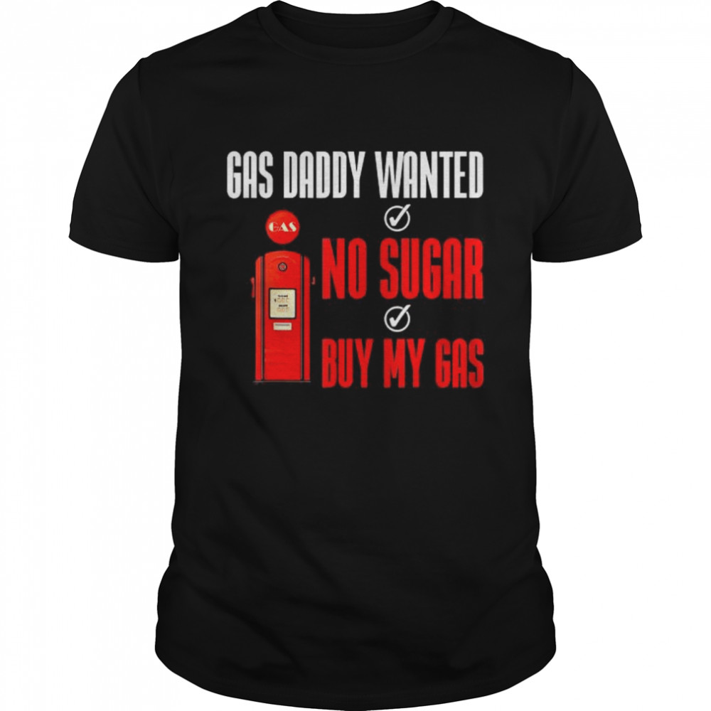 Gas Daddy Wanted Gas Price Meme T-Shirt