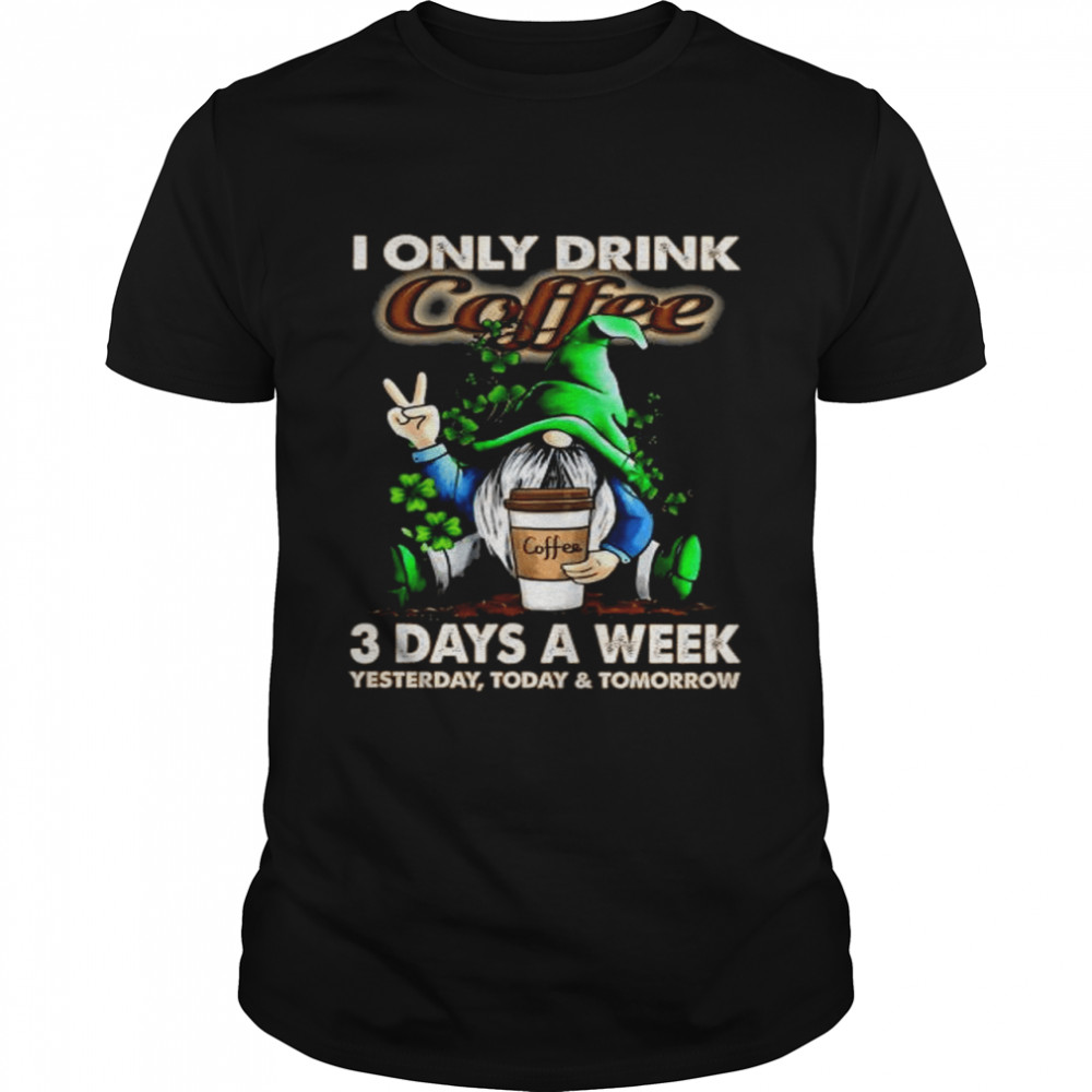 Gnome I only drink Coffee 3 days a week yesterday today and tomorrow shirt Classic Men's T-shirt