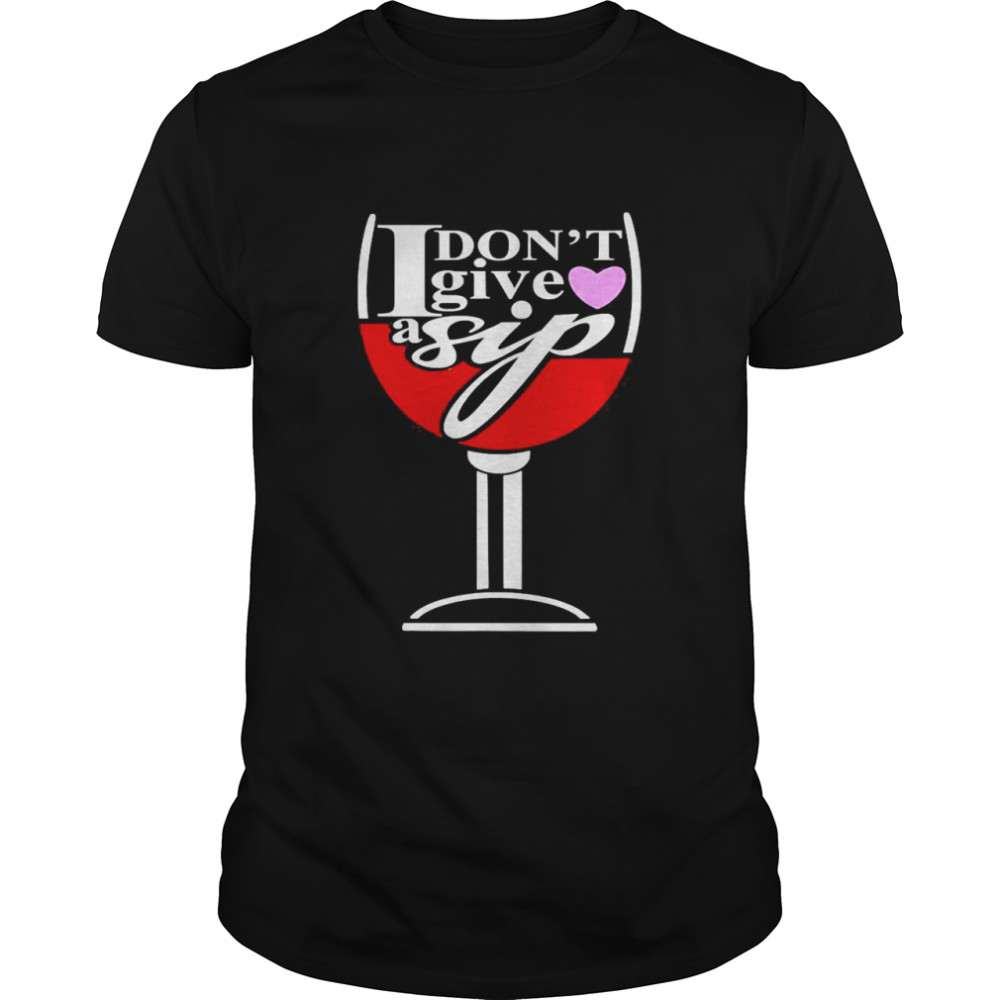 I Don’t Give a Sip Drinking Wines  Classic Men's T-shirt