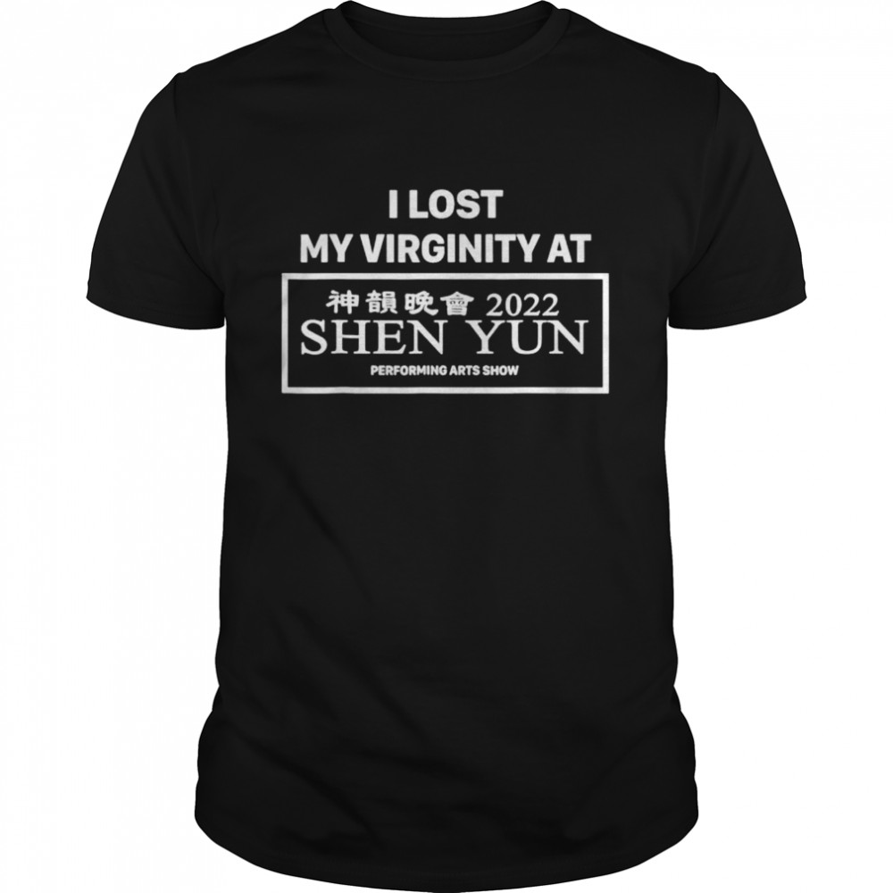 I Lost My Virginity At Shen Yun shirt
